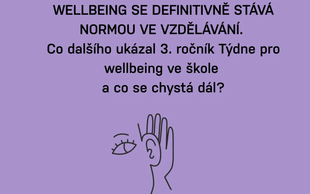 WELLBEING SE DEFINITIVNĚ STÁVÁ NORMOU VE VZDĚLÁVÁNÍ. Co dalšího ukázal 3. ročník Týdne pro wellbeing ve škole  a co se chystá dál?