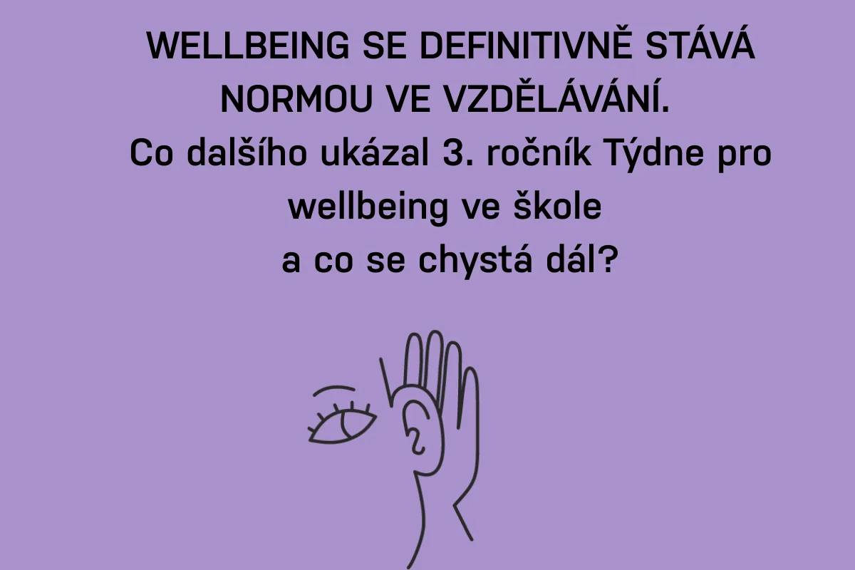 WELLBEING SE DEFINITIVNĚ STÁVÁ NORMOU VE VZDĚLÁVÁNÍ. Co dalšího ukázal 3. ročník Týdne pro wellbeing ve škole a co se chystá dál?